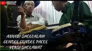 ANNABI SHOLLU'ALAIH ( GUNDUL - GUNDUL PACUL) VERSI SHOLAWAT Live Panggung