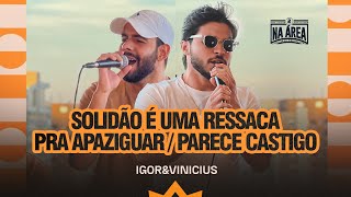 Igor e Vinicius - Solidão é uma ressaca / Pra Apaziguar / Parece Castigo (Na Área 2 - Acústico)