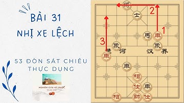 Bài 31 - Đòn Nhị Xe Lệch - Kỳ Phổ Sát Chiêu Thực Dụng - Hình Cờ Chính - Sách Cờ Tướng