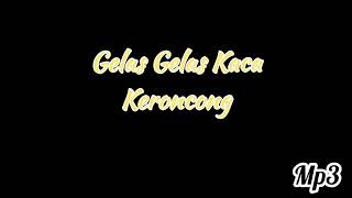 Gelas Gelas Kaca Keroncong (Mp3)