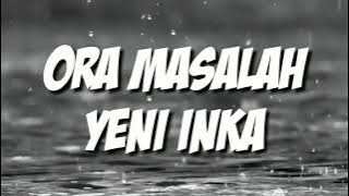 Ora Masalah - Yeni Inka ( cover & lirik )