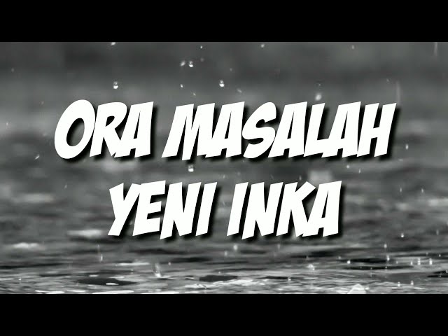 Ora Masalah - Yeni Inka ( cover u0026 lirik ) class=