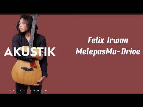 Felix Cover Melepasmu Lirik (Drive-Melepasmu)