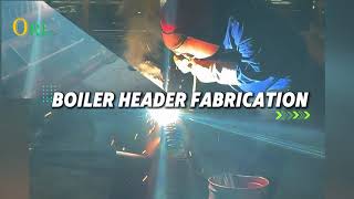 Header fabrication is in progress.