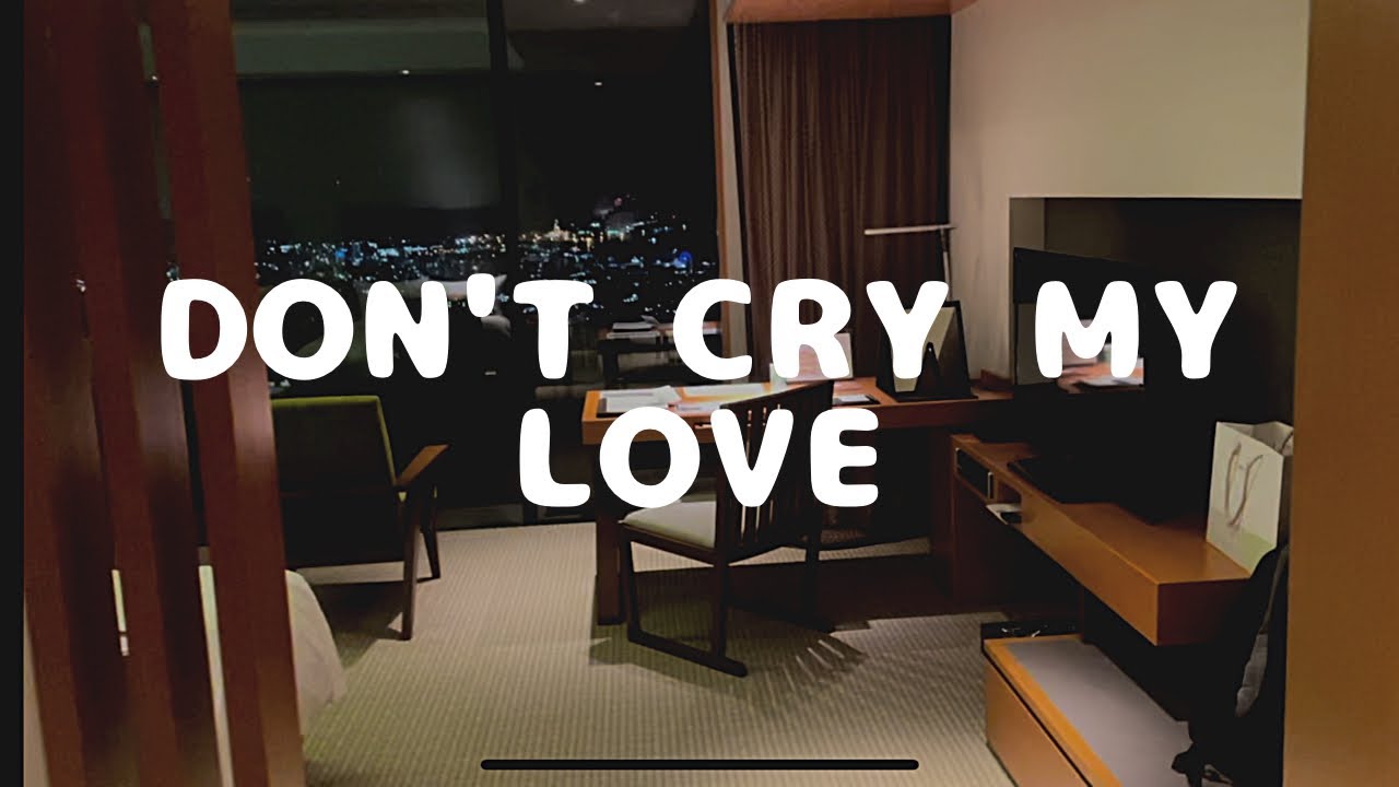 DONT CRY MY LOVE - YouTube