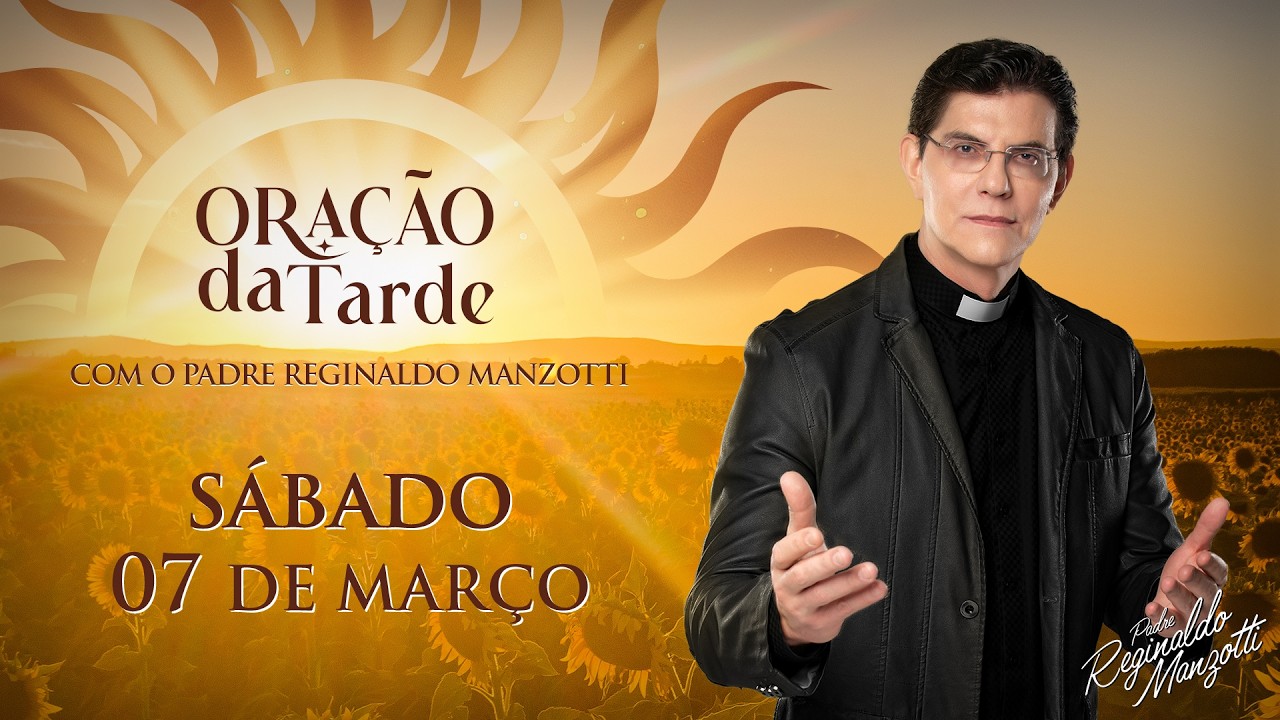 ORAÇÃO DA TARDE | 07/03/2026 | @PadreManzottiOficial