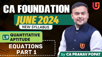 L9 Equations Part 1 | CA Foundation | June 24 | Quantitative Aptitude | CA Pranav Popat