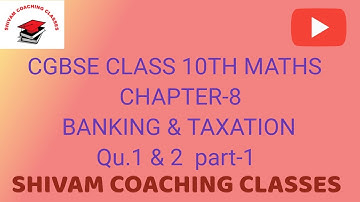 CGBSE CLASS 10TH MATHS CHAPTER-8 BANKING &TAXATION QU.1&2 PART -1