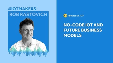 Low-Code & No-Code IoT Solutions | IoT For All Podcast E127 | ThingLogix