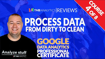 Google Data Analytics Certificate Course 4 of 8 - Process Data from Dirty to Clean