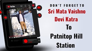 Sri Mata Vaishno Devi Katra To Patnitop Hill Station #patnitop #snowfall #snow 
