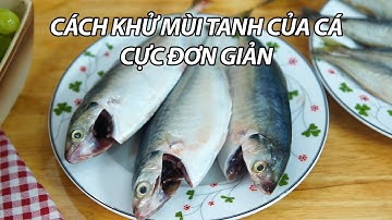 03 Cách Khử Mùi Tanh Của Cá Bà Nội Trợ Nào Cũng Nên Biết - Mẹo Vặt Nhà Bếp - Bếp Son!