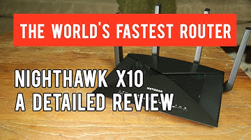 Netgear Nighthawk X10 - The World’s Fastest Router - A Detailed Review