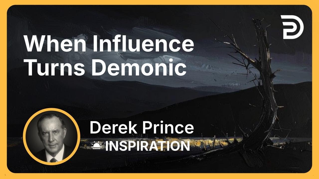When Influence Turns Demonic | Derek Prince