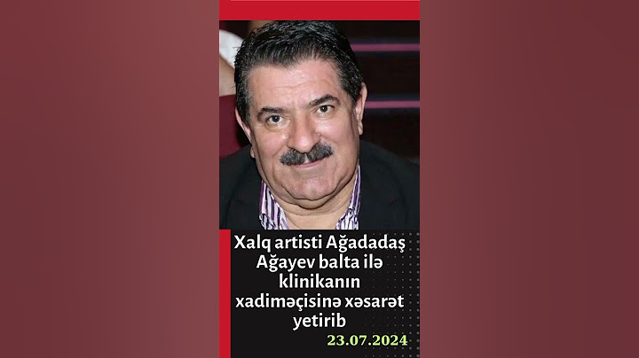 Xalq artisti Ağadadaş Ağayev balta ilə klinikanın xadiməçisinə xəsarət yetirib