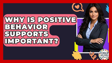 Why Is Positive Behavior Supports Important? - Child Welfare Network