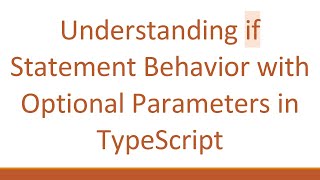 Understanding if Statement Behavior with Optional Parameters in TypeScript