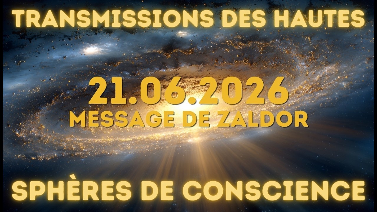 ✨ 21.06.2026 - Transmission des hautes sphères de conscience I Message de ZALDOR #lightlanguage
