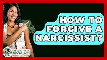 How To Forgive A Narcissist? - Anecdotes in Quotation