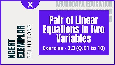 Pair of Linear Equations in Two Variables (NCERT Exemplar, Exercise - 3.3, Q 1 to 10) Class-X CBSE