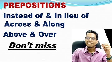 ABOVE & OVER, ACROSS & ALONG, INSTEAD OF & IN LIEU OF (Real Study)