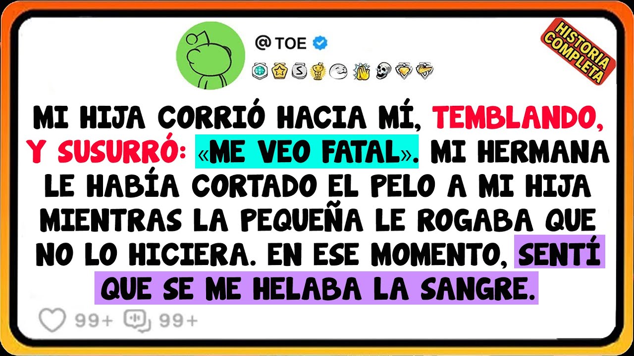 Mi Hija Corrió Hacia Mí, Temblando, Y Susurró: «Me Veo Fatal». Mi Hermana Le Había Cortado El ....