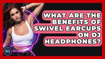 What Are The Benefits Of Swivel Earcups On DJ Headphones? - Electronic Mix Masters