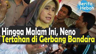 Hingga Malam Ini, Neno Warisman Tertahan di Gerbang Bandara