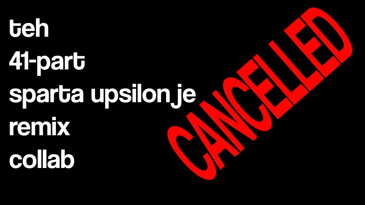 The 41-Part Sparta Upsilon JE V2 Remix Collab [CANCELLED¨]