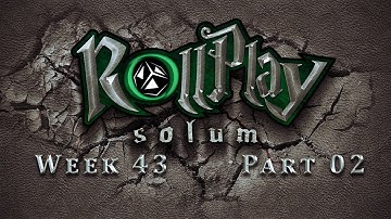 RollPlay Solum - Week 43 - Part 2 - D&D 5.0 Campaign