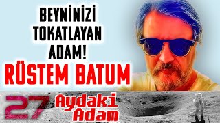 Beyninizi Tokatlayan Adam Rüstem Batum - Aydaki Adam - İlker Canikligil - B27