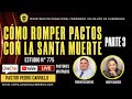 🔴N° 775 &quot;CÓMO ROMPER PACTOS Y CONSAGRACIONES CON LA SANTA MUERTE&quot; PARTE 3 l Pastor Pedro Carrillo