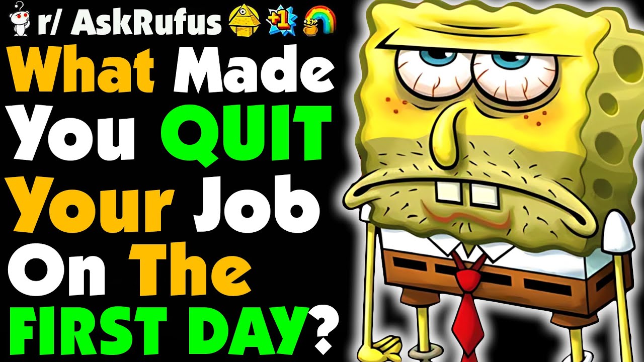 What Made You QUIT Your Job On The First Day?