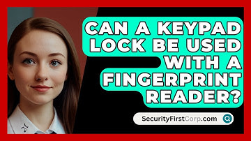 Can A Keypad Lock Be Used With A Fingerprint Reader? - SecurityFirstCorp.com