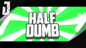 HalfDumb | 2d Intro | 40 Likes