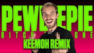 PEWDIEPIE - BITCH LASAGNE (KEEMOH REMIX 2)