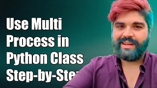 How to Use Multiprocessing in Python Class Methods: A Step-by-Step Guide