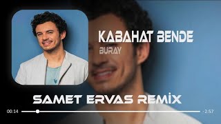 Buray - Kabahat Bende ( Samet Ervas Remix ) Resimi