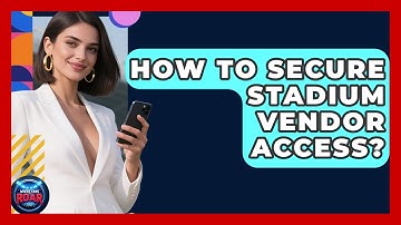 How To Secure Stadium Vendor Access? - Where the Fans Roar