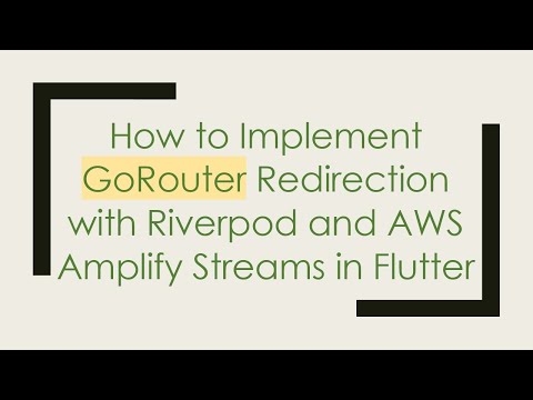 How to Implement GoRouter Redirection with Riverpod and AWS Amplify Streams in Flutter