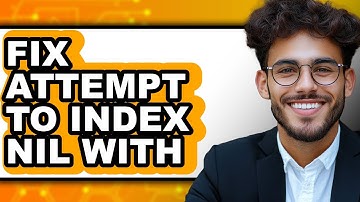 How to Fix Attempt to Index Nil with - Full Guide