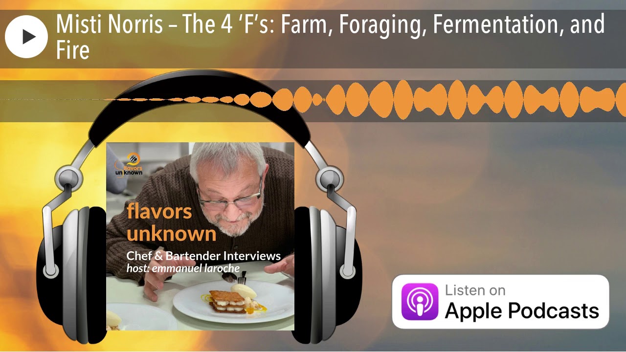 Misti Norris – The 4 ‘F’s: Farm, Foraging, Fermentation, and Fire