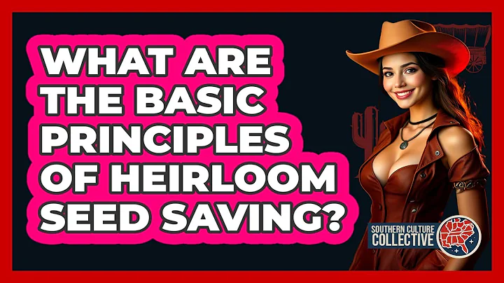 What Are The Basic Principles Of Heirloom Seed Saving? - Southern Culture Collective