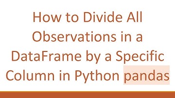 How to Divide All Observations in a DataFrame by a Specific Column in Python pandas