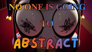 No One In THE AMAZING DIGITAL CIRCUS Is Going To Abstract