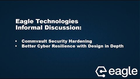 Eagle Technologies Discussion on Commvault Security Hardening and Cyber Resilience