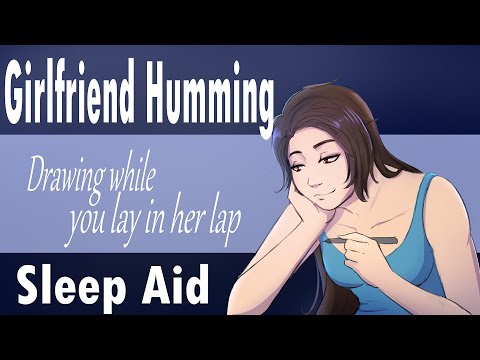 Girlfriend Hums while you lay in her lap [GF Drawing] [Humming] [Sleep Aid]