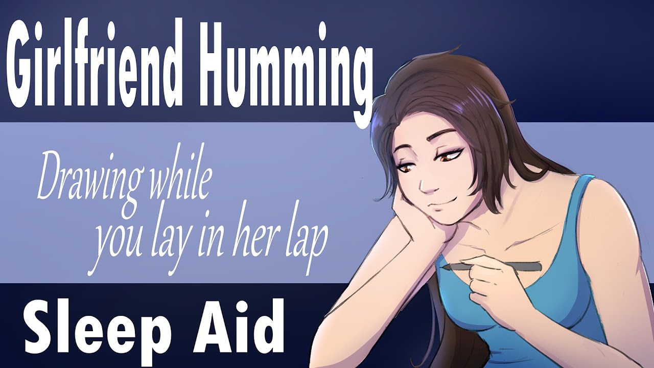 Girlfriend Hums while you lay in her lap [GF Drawing] [Humming] [Sleep Aid]