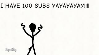 I HAVE 100 SUBSCRIBERS YAYAYAYAY