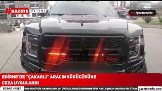 Edirnede Çakarlı Aracın Sürücüsüne Ceza Uygulandı